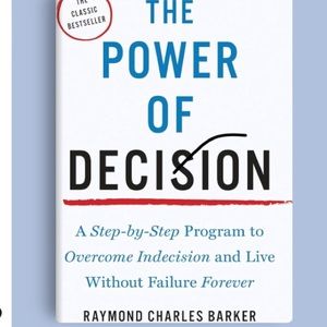 The Power of Decision: Overcome Indecision & Live Without Failure Forever